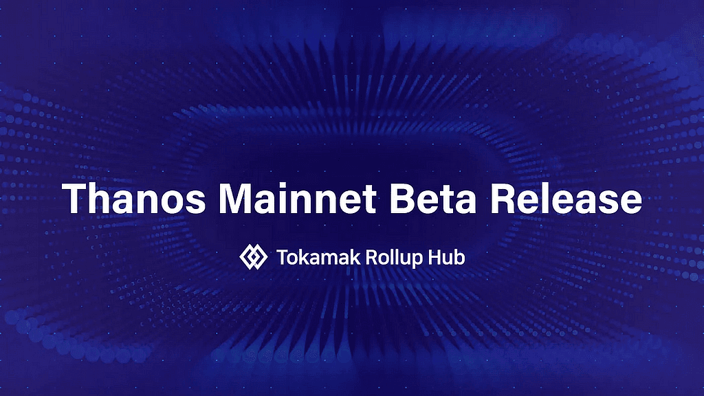 Launching Thanos Mainnet Beta on Tokamak Rollup Hub