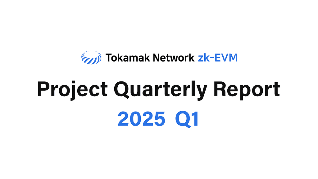 Tokamak zk-EVM 2025 Q1 Report